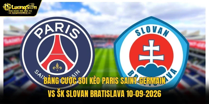 Bảng cược soi kèo Paris Saint-Germain vs ŠK Slovan Bratislava 10-09-2026 Bảng cược soi kèo Paris Saint-Germain vs ŠK Slovan Bratislava 10-09-2026