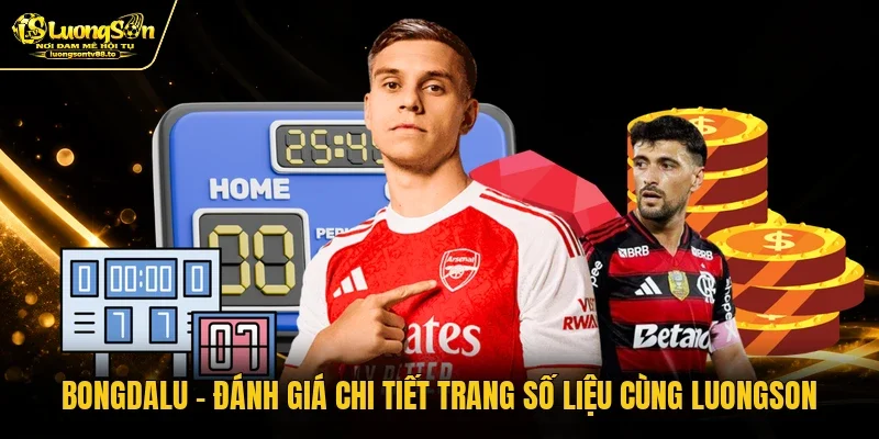 Bongdalu - Đánh Giá Chi Tiết Trang Số Liệu Cùng Luongson