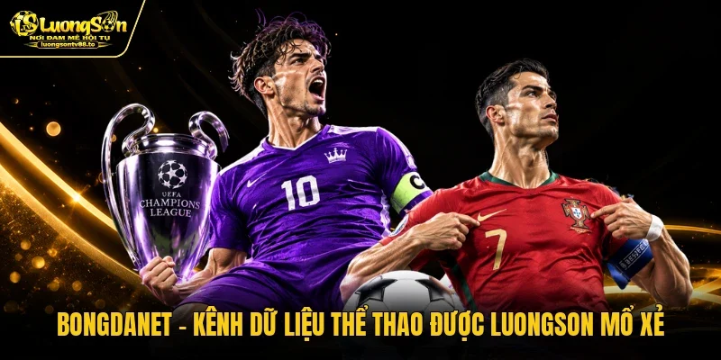 Bongdanet - Kênh Dữ Liệu Thể Thao Được Luongson Mổ Xẻ