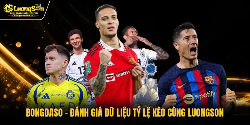 Bongdaso - Đánh Giá Dữ Liệu Tỷ Lệ Kèo Cùng Luongson