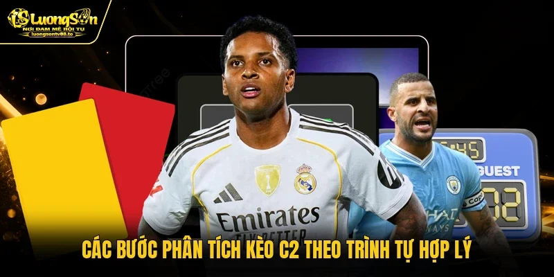 Các bước phân tích kèo C2 theo trình tự hợp lý
