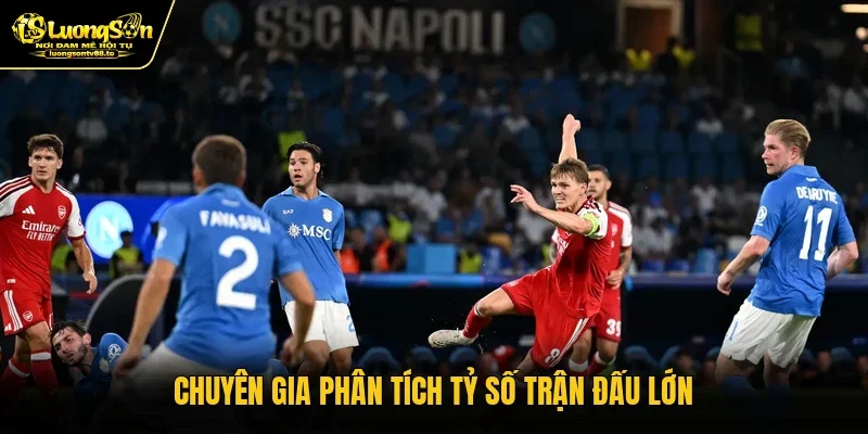 Chuyên gia phân tích tỷ số trận đấu lớn