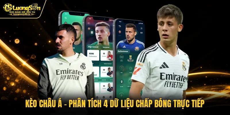 Kèo Châu Á - Phân Tích 4 Dữ Liệu Chấp Bóng Trực Tiếp