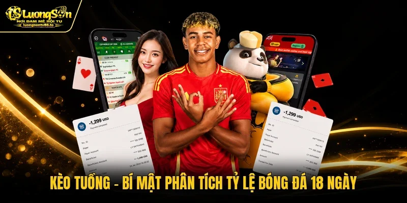 Kèo Tuồng - Bí Mật Phân Tích Tỷ Lệ Bóng Đá 18 Ngày