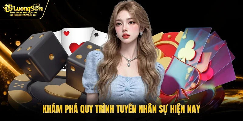 Khám phá quy trình tuyển nhân sự hiện nay Khám phá quy trình tuyển nhân sự hiện nay