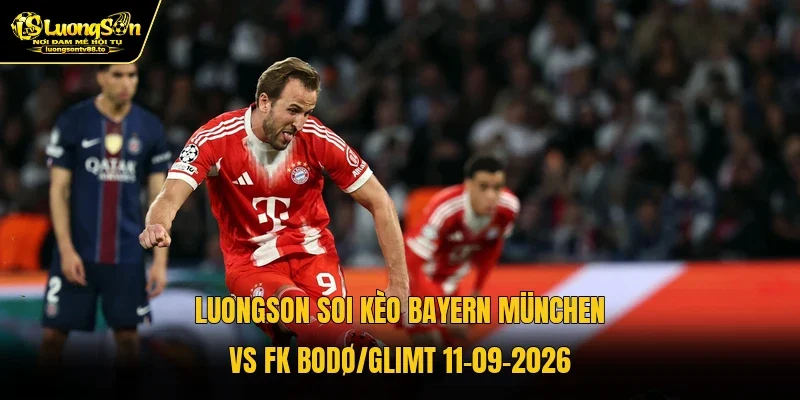 Luongson soi kèo Bayern München vs FK Bodø/Glimt 11-09-2026