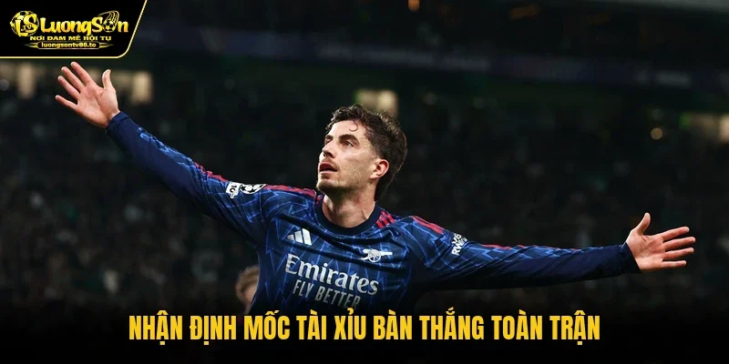 Nhận định mốc tài xỉu bàn thắng toàn trận Nhận định mốc tài xỉu bàn thắng toàn trận