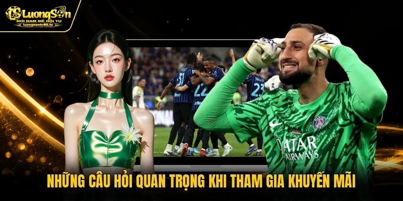 Những câu hỏi quan trọng khi tham gia khuyến mãi