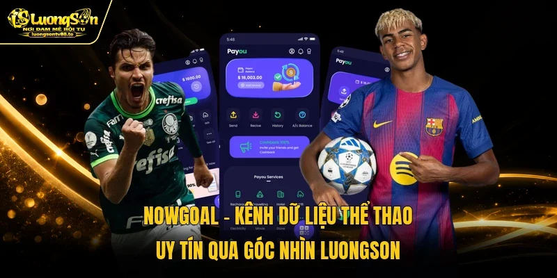 Nowgoal - Kênh Dữ Liệu Thể Thao Uy Tín Qua Góc Nhìn Luongson