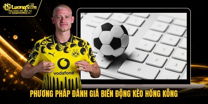 Phương pháp đánh giá biến động kèo Hồng Kông
