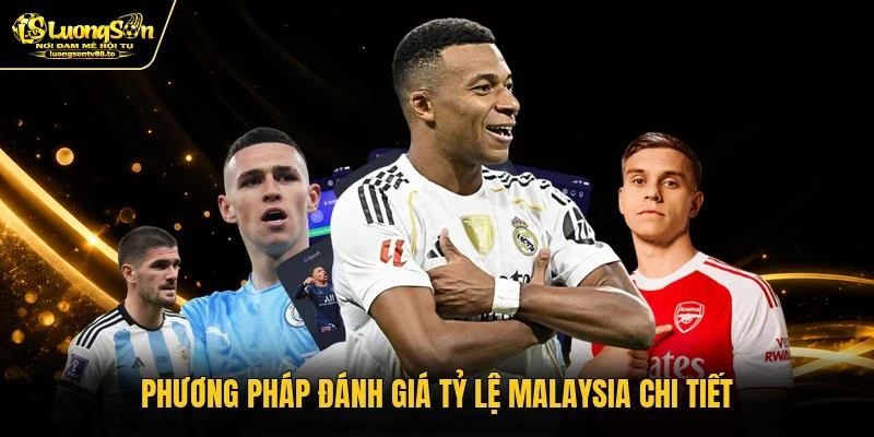 Phương pháp đánh giá tỷ lệ Malaysia chi tiết