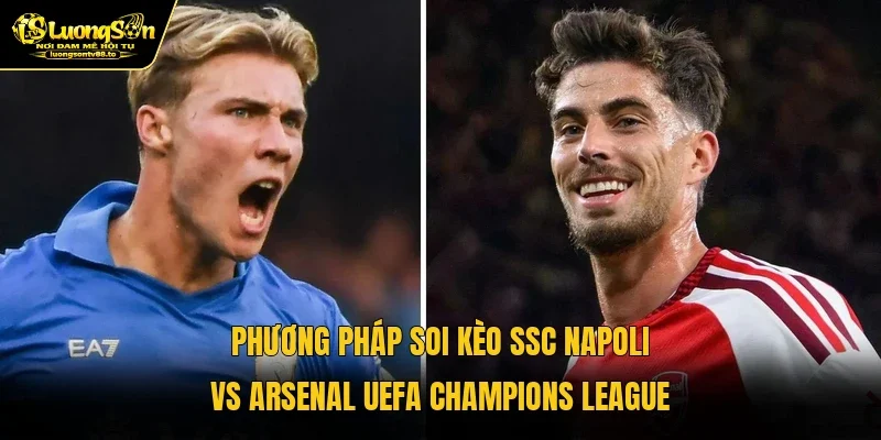 Phương pháp soi kèo SSC Napoli vs Arsenal UEFA Champions League