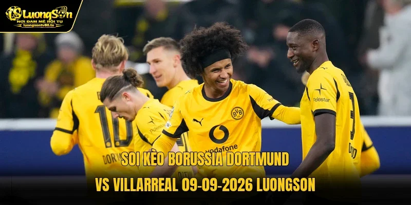 Soi Kèo Borussia Dortmund Vs Villarreal 09-09-2026 Luongson