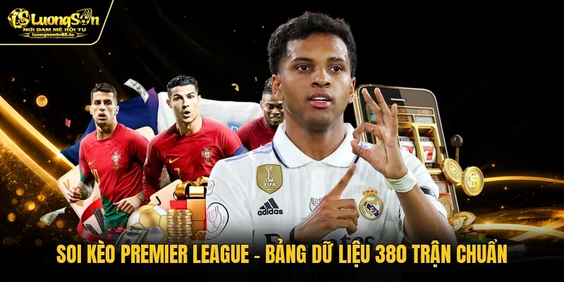 Soi Kèo Premier League - Bảng Dữ Liệu 380 Trận Chuẩn
