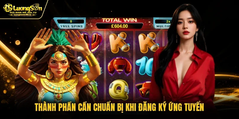 Thành phần cần chuẩn bị khi đăng ký ứng tuyển Thành phần cần chuẩn bị khi đăng ký ứng tuyển