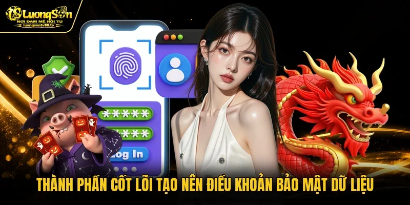 Thành phần cốt lõi tạo nên điều khoản bảo mật dữ liệu Thành phần cốt lõi tạo nên điều khoản bảo mật dữ liệu