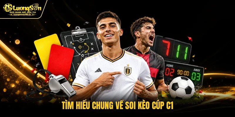 Tìm hiểu chung về soi kèo cúp C1