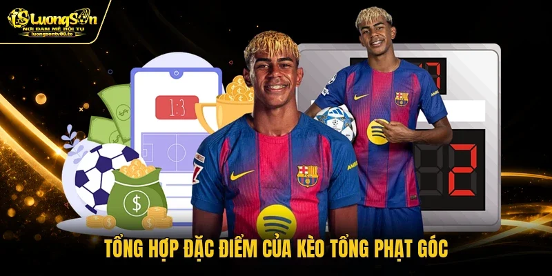 Tổng hợp đặc điểm của kèo tổng phạt góc