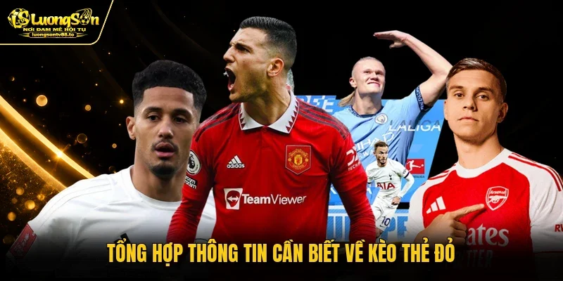 Tổng hợp thông tin cần biết về kèo thẻ đỏ