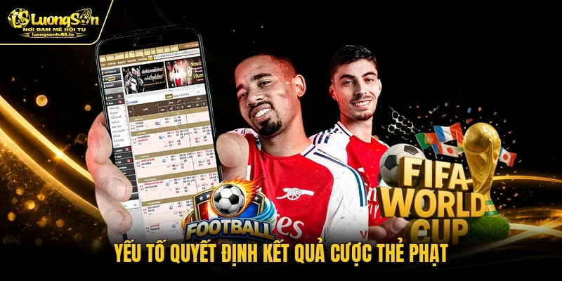Yếu tố quyết định kết quả cược thẻ phạt